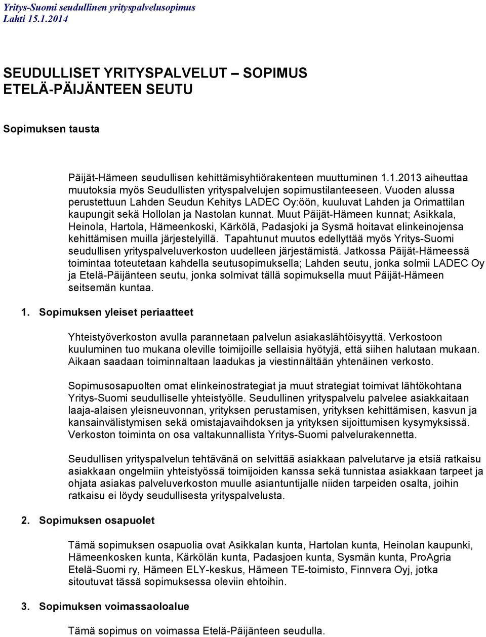 Vuoden alussa perustettuun Lahden Seudun Kehitys LADEC Oy:öön, kuuluvat Lahden ja Orimattilan kaupungit sekä Hollolan ja Nastolan kunnat.