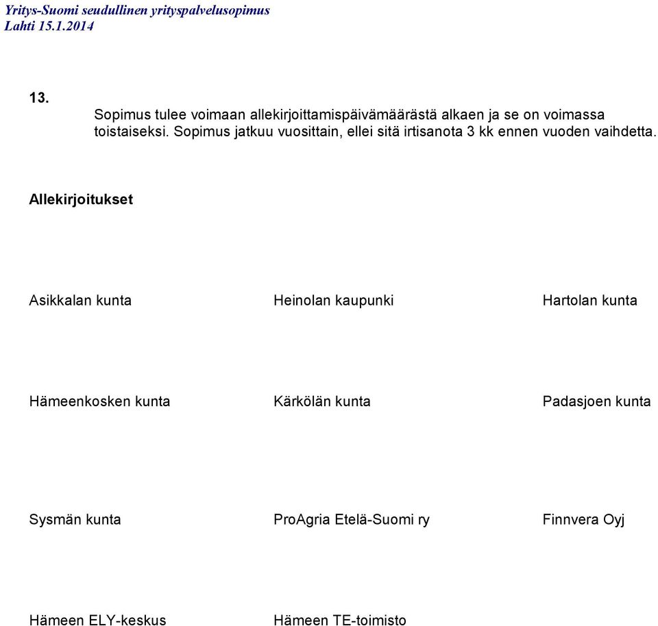 Allekirjoitukset Asikkalan kunta Heinolan kaupunki Hartolan kunta Hämeenkosken kunta Kärkölän