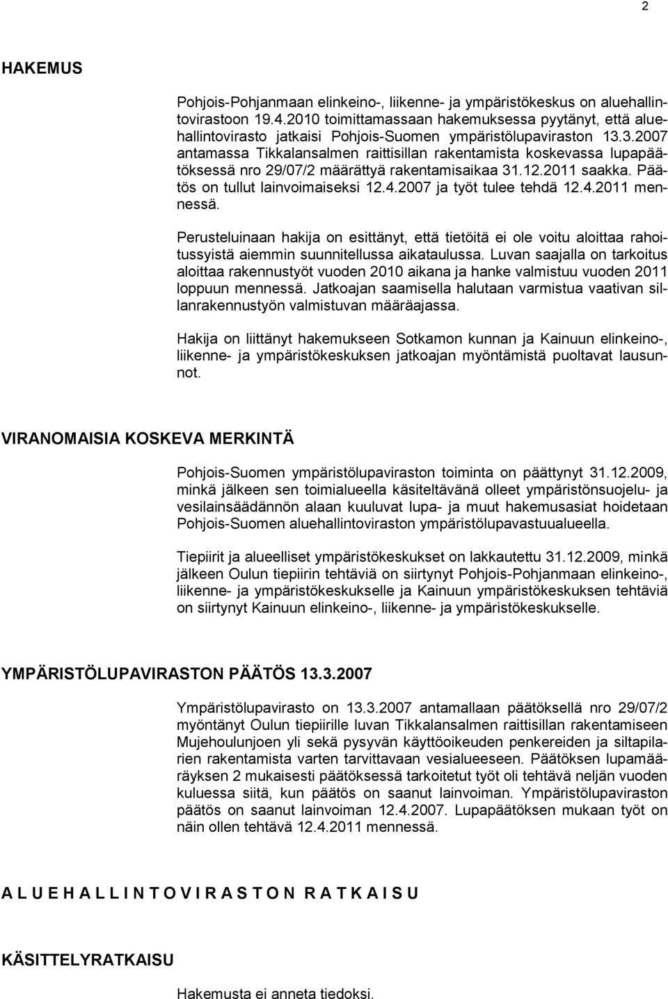 3.2007 antamassa Tikkalansalmen raittisillan rakentamista koskevassa lupapäätöksessä nro 29/07/2 määrättyä rakentamisaikaa 31.12.2011 saakka. Päätös on tullut lainvoimaiseksi 12.4.