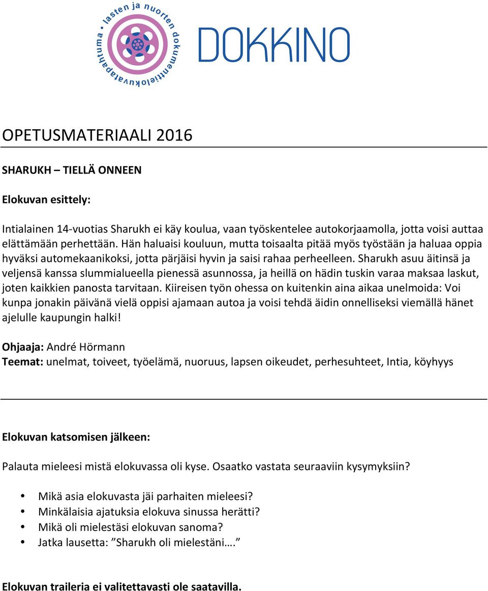 Sharukh asuu äitinsä ja veljensä kanssa slummialueella pienessä asunnossa, ja heillä on hädin tuskin varaa maksaa laskut, joten kaikkien panosta tarvitaan.