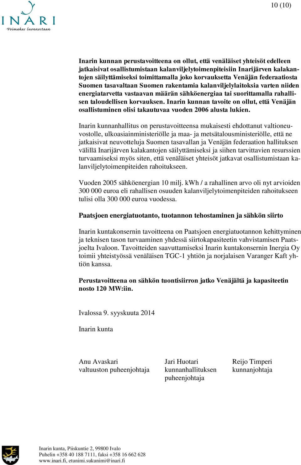 korvauksen. Inarin kunnan tavoite on ollut, että Venäjän osallistuminen olisi takautuvaa vuoden 2006 alusta lukien.