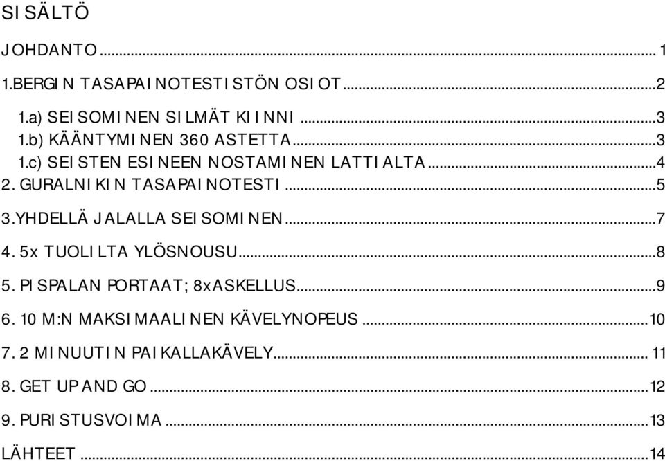 YHDELLÄ JALALLA SEISOMINEN...7 4. 5x TUOLILTA YLÖSNOUSU...8 5. PISPALAN PORTAAT; 8xASKELLUS...9 6.