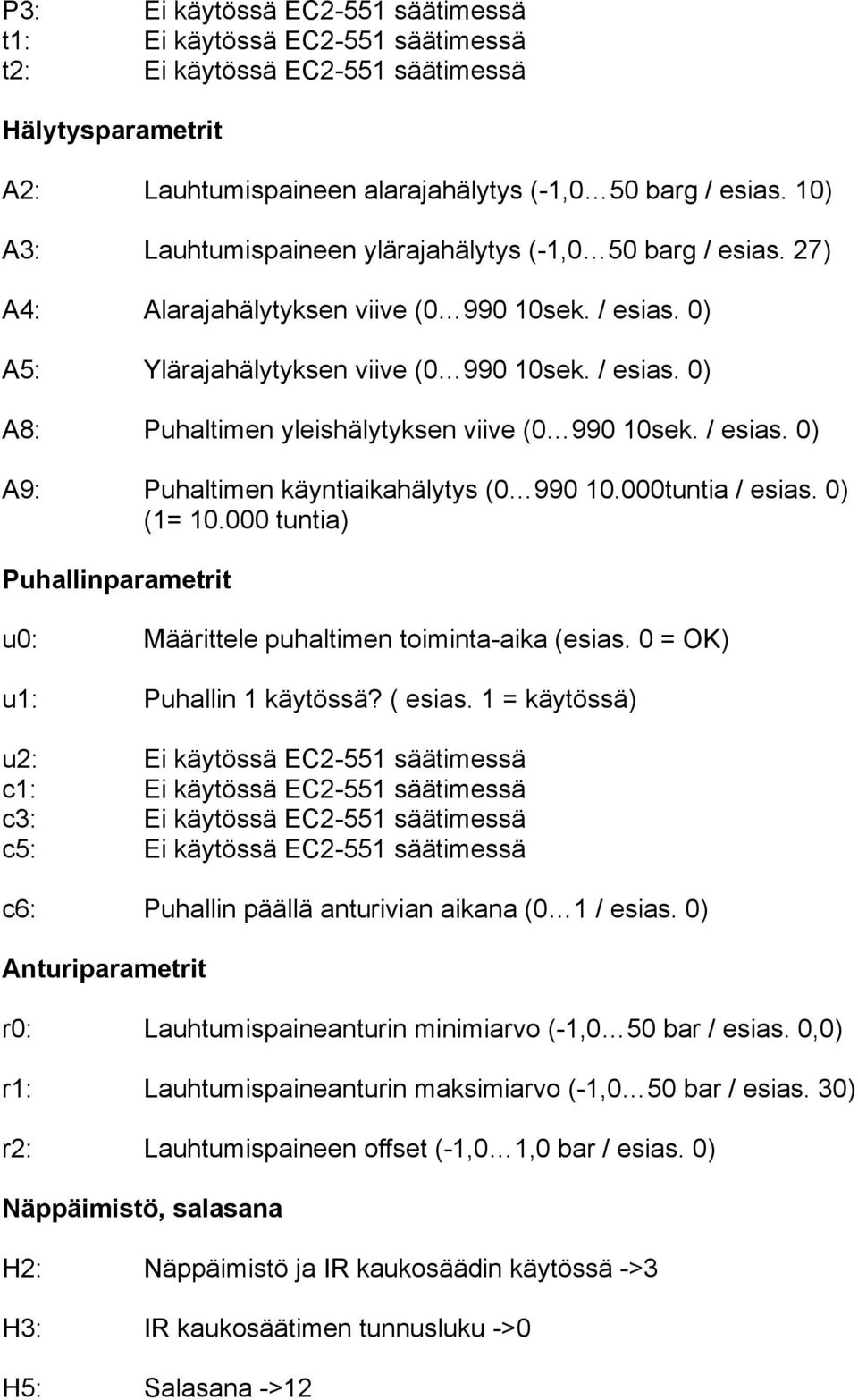 / esias. 0) A9: Puhaltimen käyntiaikahälytys (0 990 10.000tuntia / esias. 0) (1= 10.000 tuntia) Puhallinparametrit u0: Määrittele puhaltimen toiminta-aika (esias. 0 = OK) u1: Puhallin 1 käytössä?