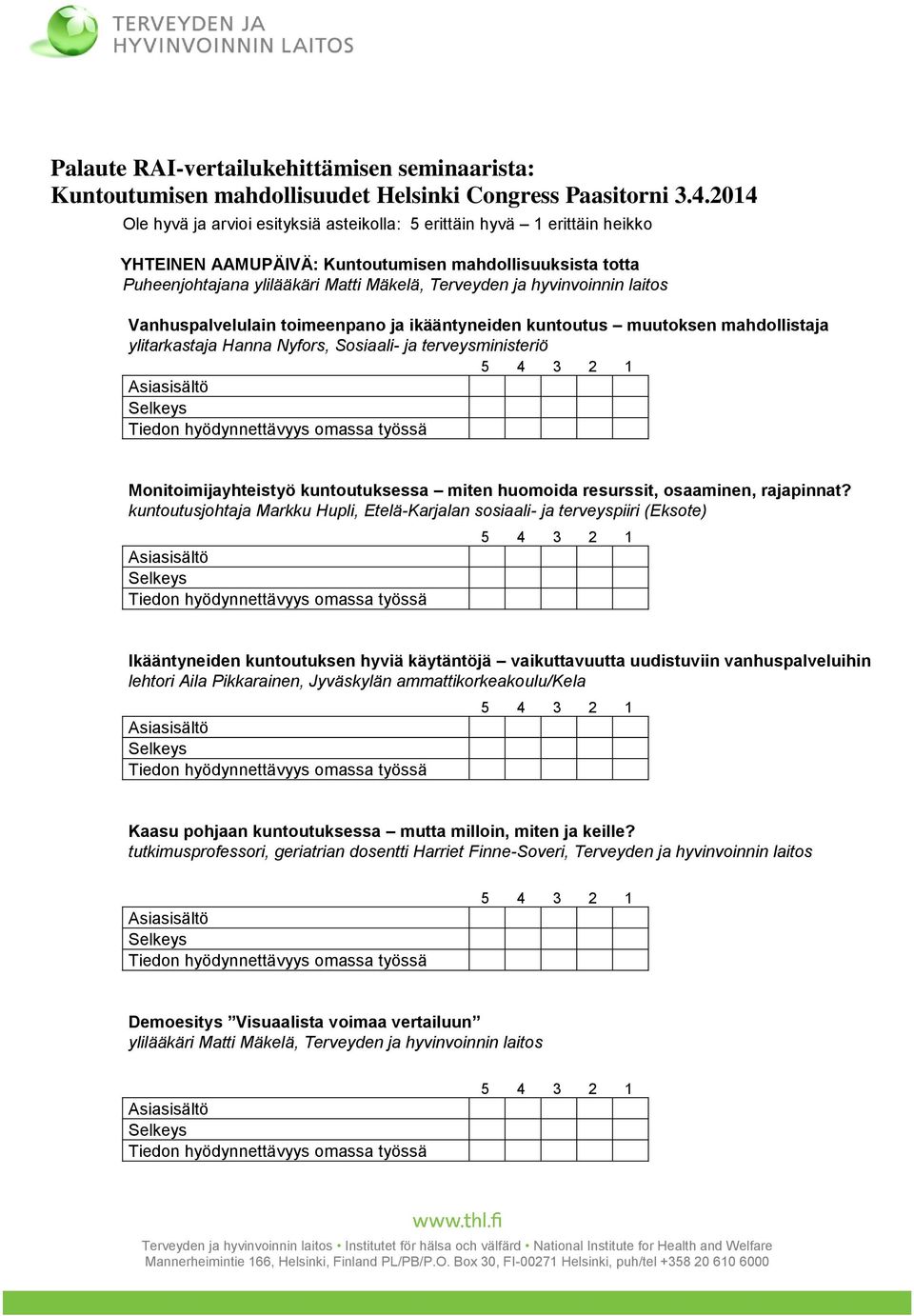 muutoksen mahdollistaja ylitarkastaja Hanna Nyfors, Sosiaali- ja terveysministeriö Monitoimijayhteistyö kuntoutuksessa miten huomoida resurssit, osaaminen, rajapinnat?