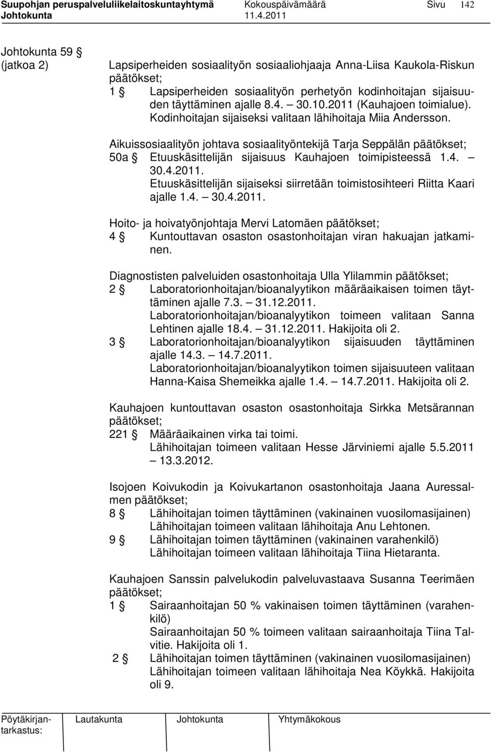 Aikuissosiaalityön johtava sosiaalityöntekijä Tarja Seppälän päätökset; 50a Etuuskäsittelijän sijaisuus Kauhajoen toimipisteessä 1.4. 30.4.2011.