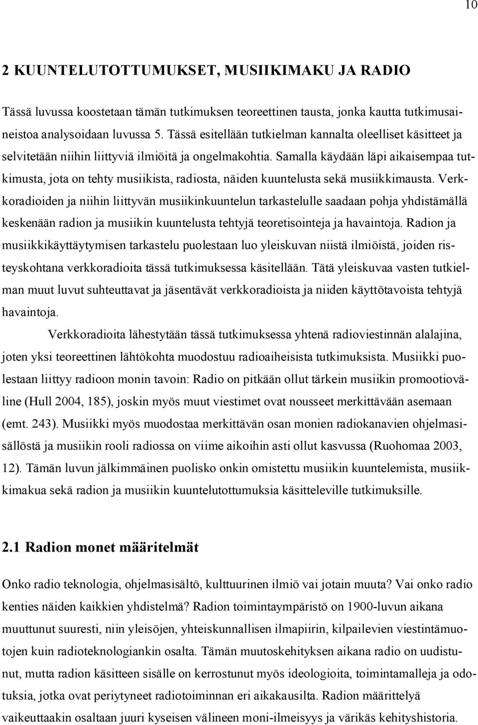 Samalla käydään läpi aikaisempaa tutkimusta, jota on tehty musiikista, radiosta, näiden kuuntelusta sekä musiikkimausta.