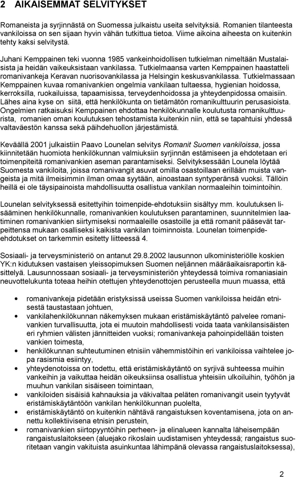 Tutkielmaansa varten Kemppainen haastatteli romanivankeja Keravan nuorisovankilassa ja Helsingin keskusvankilassa.