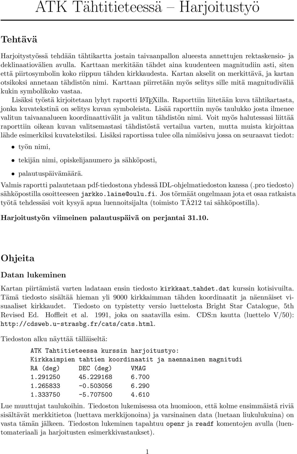 Karttaan piirretään myös selitys sille mitä magnitudiväliä kukin symbolikoko vastaa. Lisäksi työstä kirjoitetaan lyhyt raportti L A TEXilla.