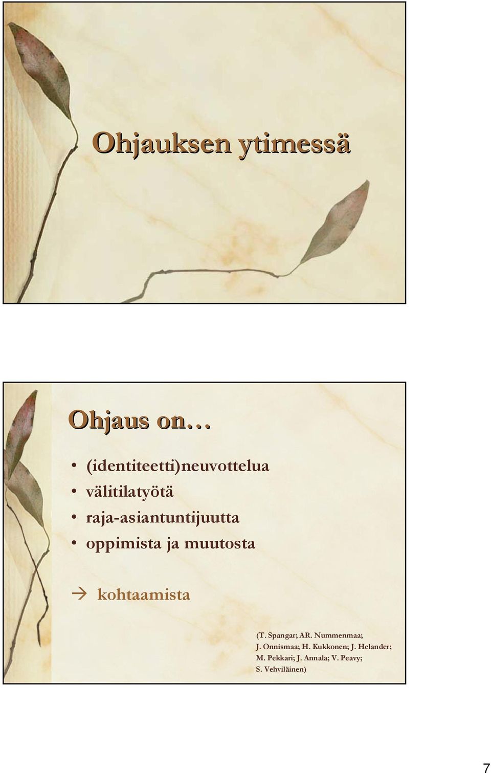 kohtaamista (T. Spangar; AR. Nummenmaa; J. Onnismaa; H.