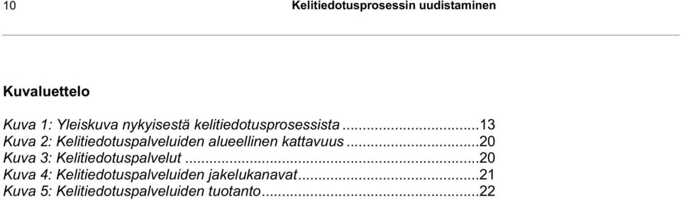 ..13 Kuva 2: Kelitiedotuspalveluiden alueellinen kattavuus.