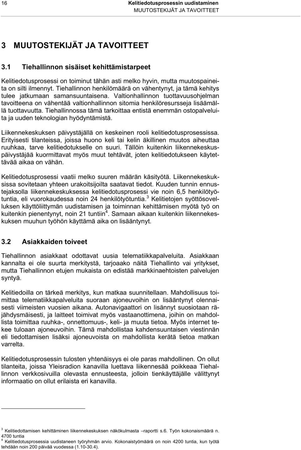 Tiehallinnon henkilömäärä on vähentynyt, ja tämä kehitys tulee jatkumaan samansuuntaisena.