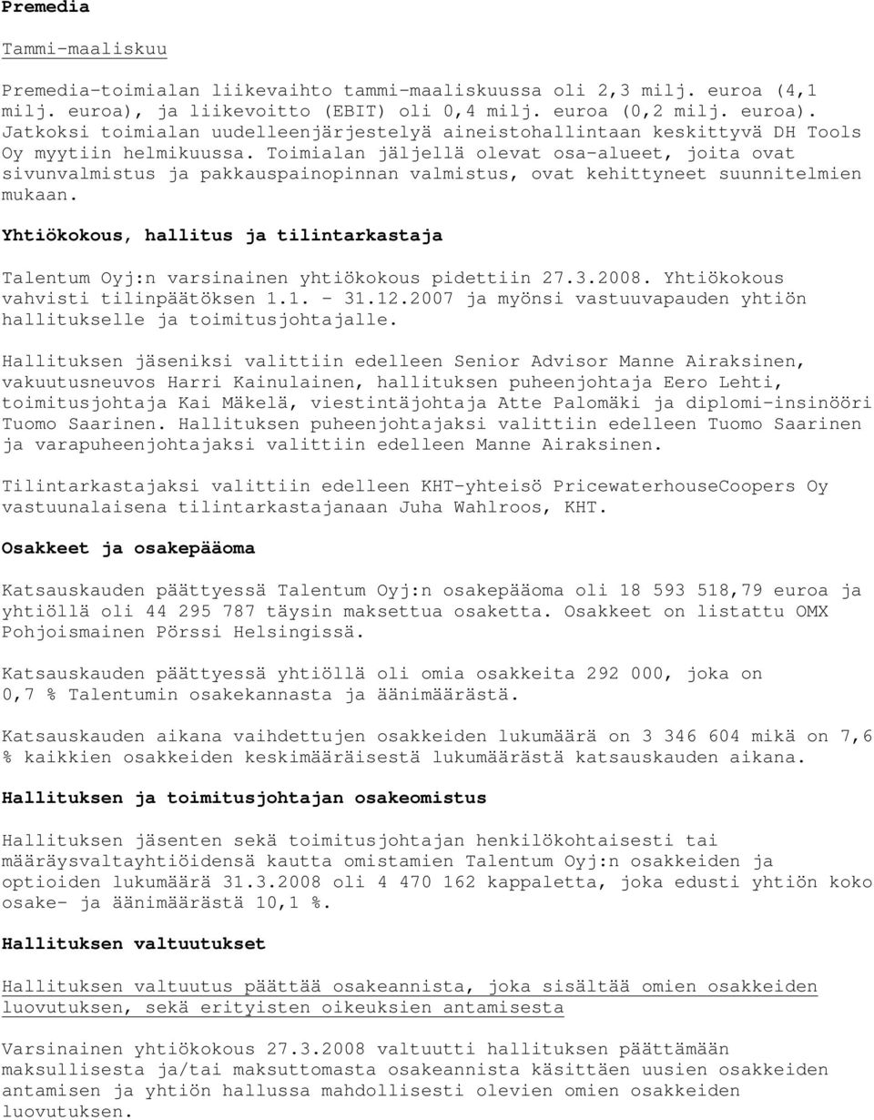 Toimialan jäljellä olevat osa-alueet, joita ovat sivunvalmistus ja pakkauspainopinnan valmistus, ovat kehittyneet suunnitelmien mukaan.