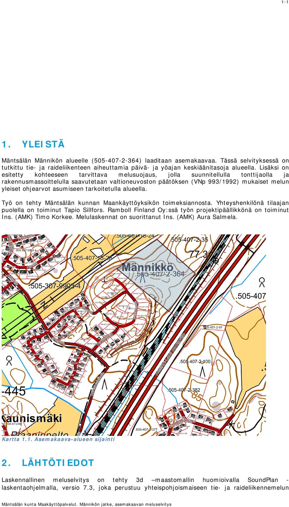 ohjearvot asumiseen tarkoitetulla alueella. Työ on tehty Mäntsälän kunnan Maankäyttöyksikön toimeksiannosta. Yhteyshenkilönä tilaajan puolella on toiminut Tapio Sillfors.