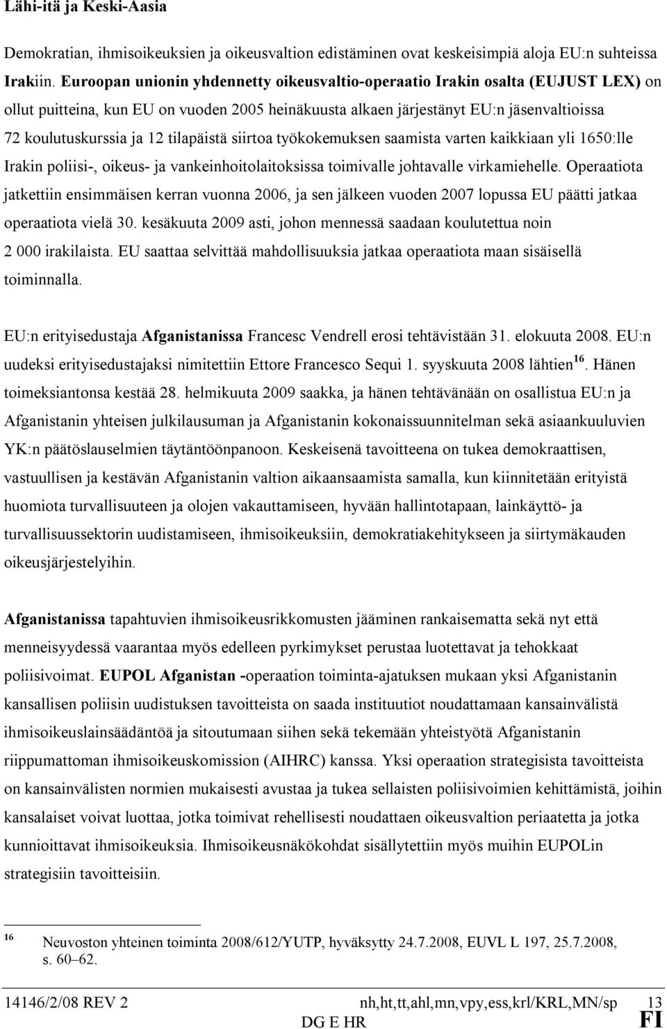 tilapäistä siirtoa työkokemuksen saamista varten kaikkiaan yli 1650:lle Irakin poliisi-, oikeus- ja vankeinhoitolaitoksissa toimivalle johtavalle virkamiehelle.