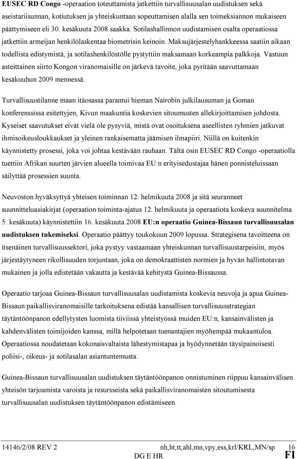 Maksujärjestelyhankkeessa saatiin aikaan todellista edistymistä, ja sotilashenkilöstölle pystyttiin maksamaan korkeampia palkkoja.