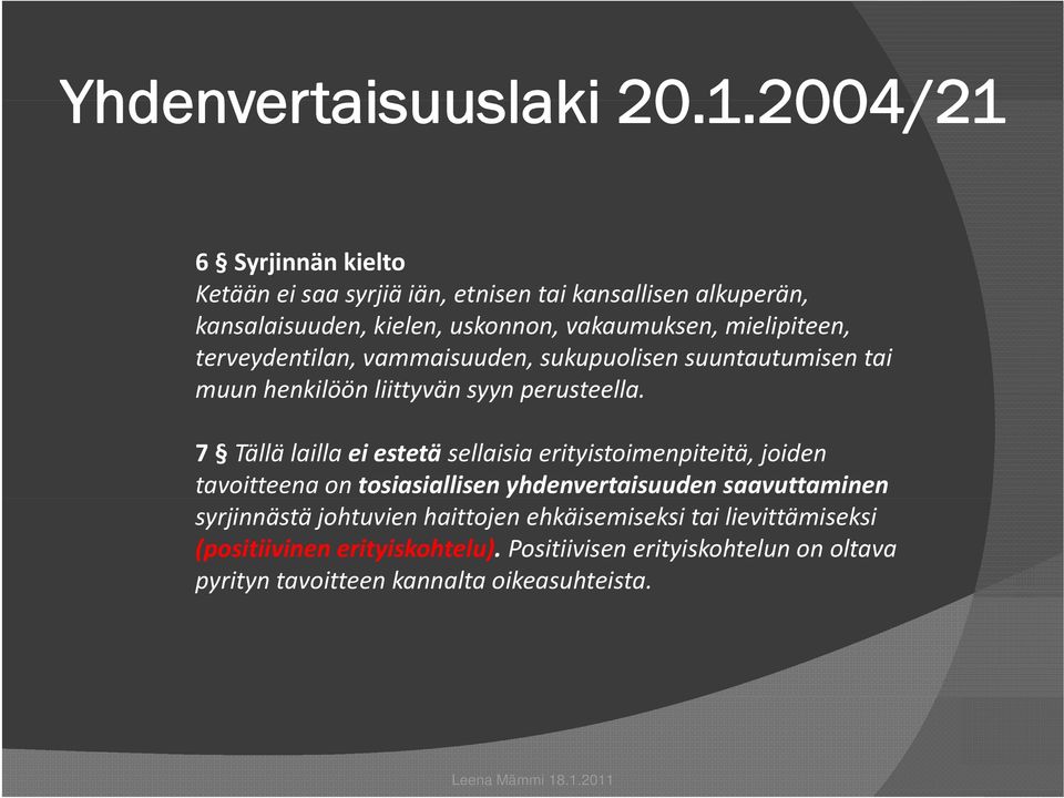 mielipiteen, terveydentilan, vammaisuuden, sukupuolisen suuntautumisen tai muun henkilöön liittyvän syyn perusteella.