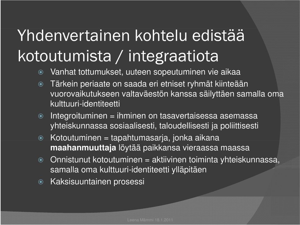 asemassa yhteiskunnassa sosiaalisesti, taloudellisesti ja poliittisesti Kotoutuminen = tapahtumasarja, tu asa jonka aikana a a maahanmuuttaja löytää