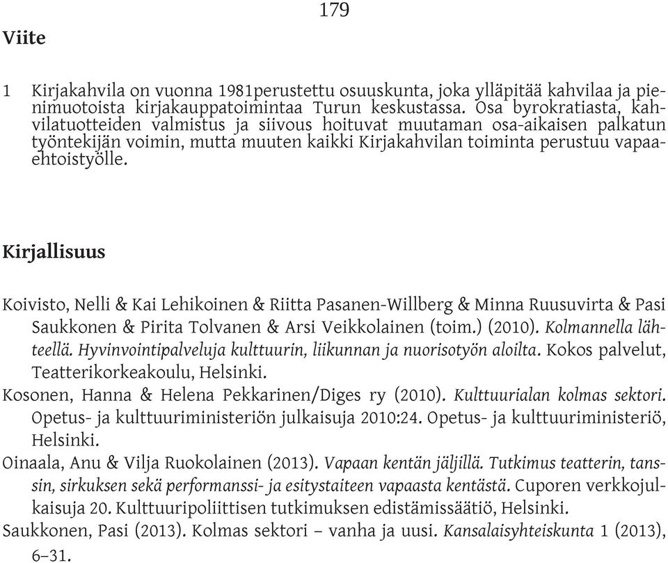 Kirjallisuus Koivisto, Nelli & Kai Lehikoinen & Riitta Pasanen-Willberg & Minna Ruusuvirta & Pasi Saukkonen & Pirita Tolvanen & Arsi Veikkolainen (toim.) (2010). Kolmannella lähteellä.