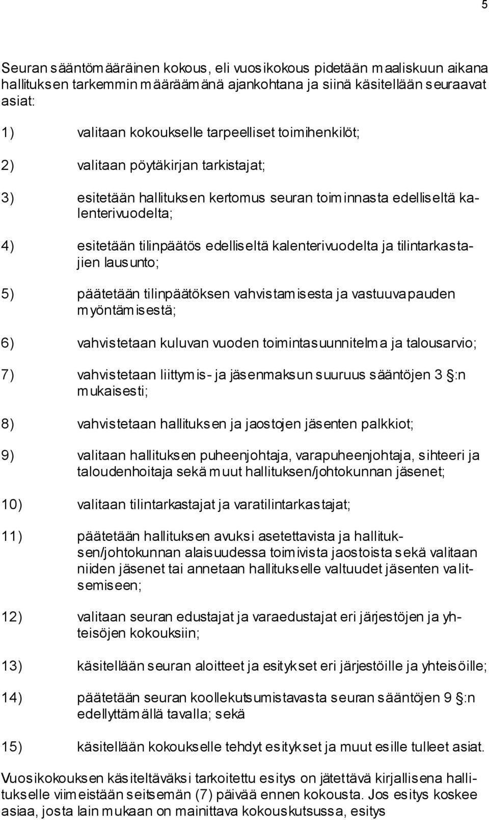 tilintarkastajien lausunto; 5) päätetään tilinpäätöksen vahvistamisesta ja vastuuvapauden myöntämisestä; 6) vahvistetaan kuluvan vuoden toimintasuunnitelma ja talousarvio; 7) vahvistetaan liittymis-