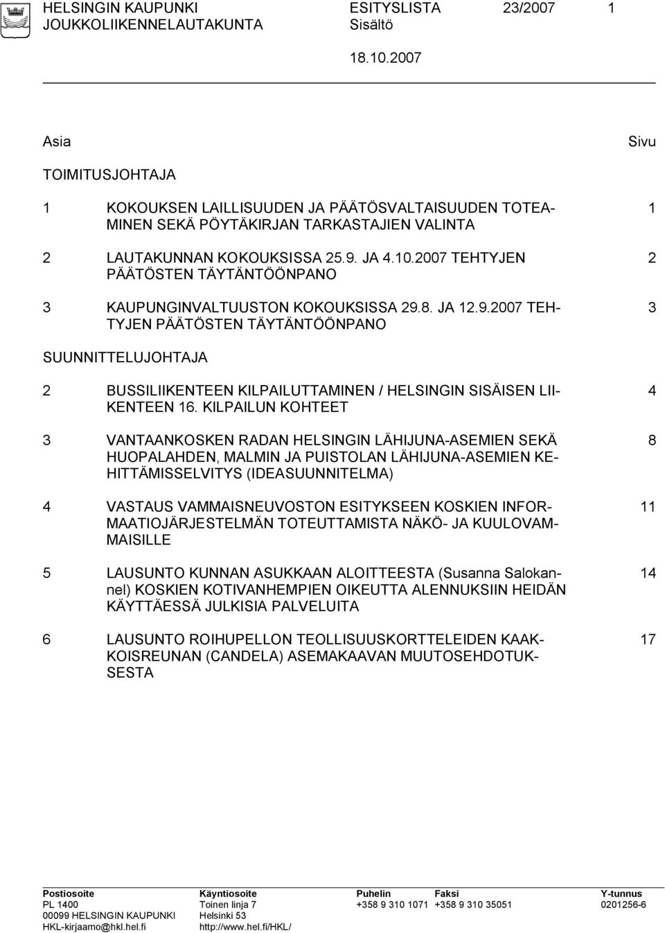 2007 TEHTYJEN PÄÄTÖSTEN TÄYTÄNTÖÖNPANO 3 KAUPUNGINVALTUUSTON KOKOUKSISSA 29.