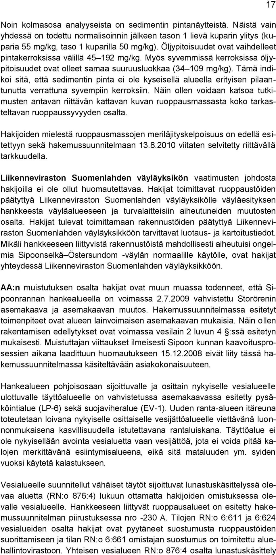 Tämä indikoi sitä, että sedimentin pinta ei ole kyseisellä alueella erityisen pilaantunutta verrattuna syvempiin kerroksiin.