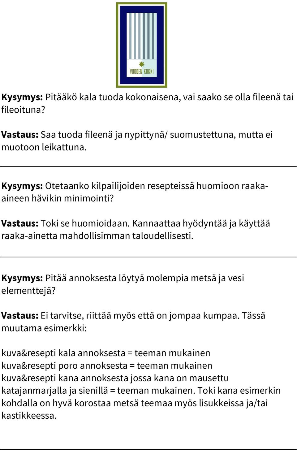 Kysymys: Pitää annoksesta löytyä molempia metsä ja vesi elementtejä? Vastaus: Ei tarvitse, riittää myös että on jompaa kumpaa.