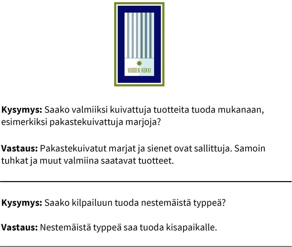 Vastaus: Pakastekuivatut marjat ja sienet ovat sallittuja.