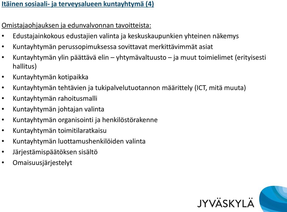 hallitus) Kuntayhtymän kotipaikka Kuntayhtymän tehtävien ja tukipalvelutuotannon määrittely (ICT, mitä muuta) Kuntayhtymän rahoitusmalli Kuntayhtymän johtajan