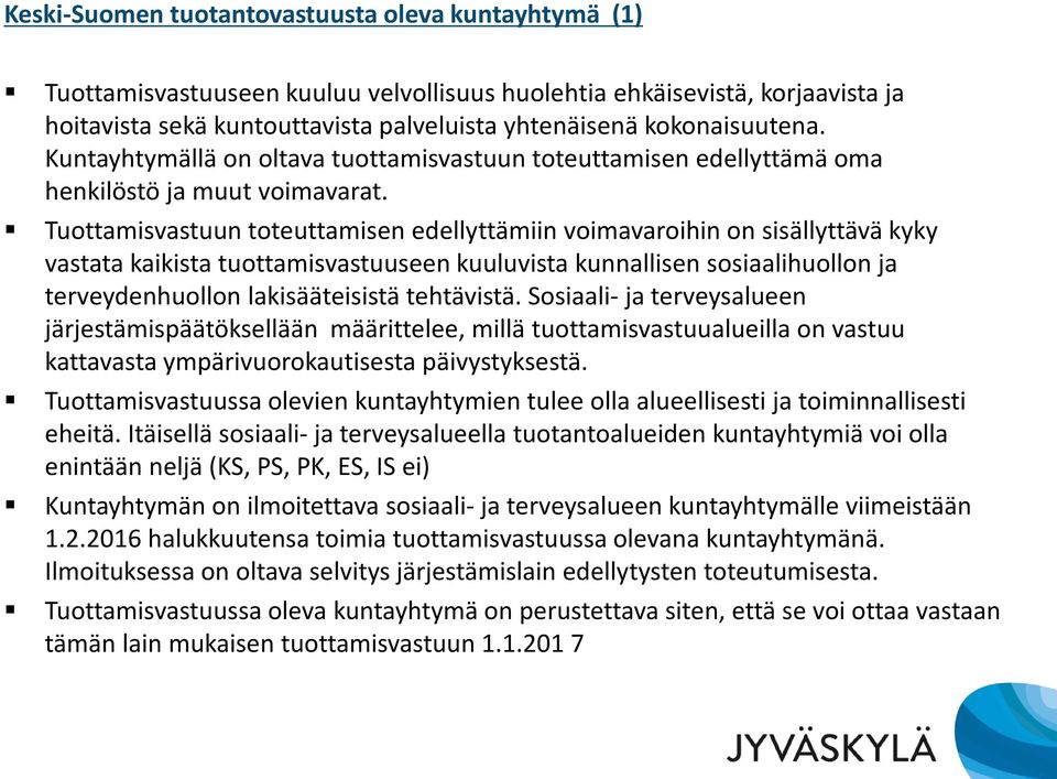 Tuottamisvastuun toteuttamisen edellyttämiin voimavaroihin on sisällyttävä kyky vastata kaikista tuottamisvastuuseen kuuluvista kunnallisen sosiaalihuollon ja terveydenhuollon lakisääteisistä