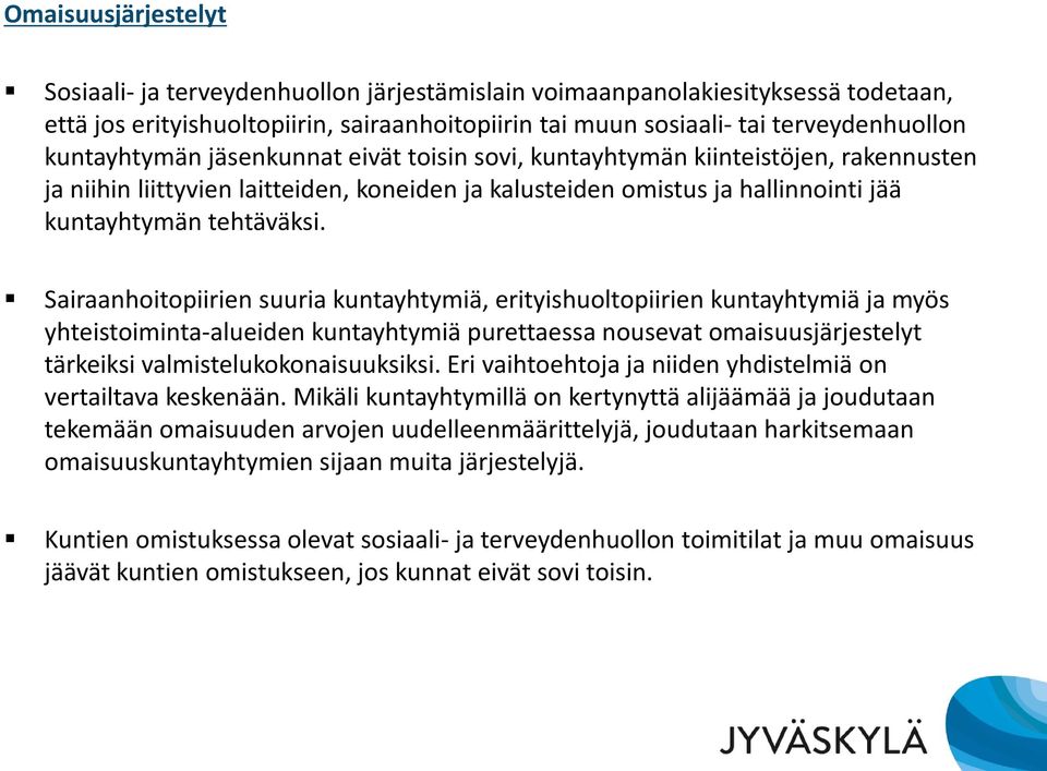 Sairaanhoitopiirien suuria kuntayhtymiä, erityishuoltopiirien kuntayhtymiä ja myös yhteistoiminta-alueiden kuntayhtymiä purettaessa nousevat omaisuusjärjestelyt tärkeiksi valmistelukokonaisuuksiksi.