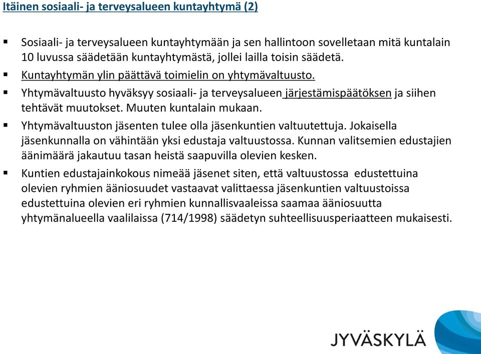 Yhtymävaltuuston jäsenten tulee olla jäsenkuntien valtuutettuja. Jokaisella jäsenkunnalla on vähintään yksi edustaja valtuustossa.