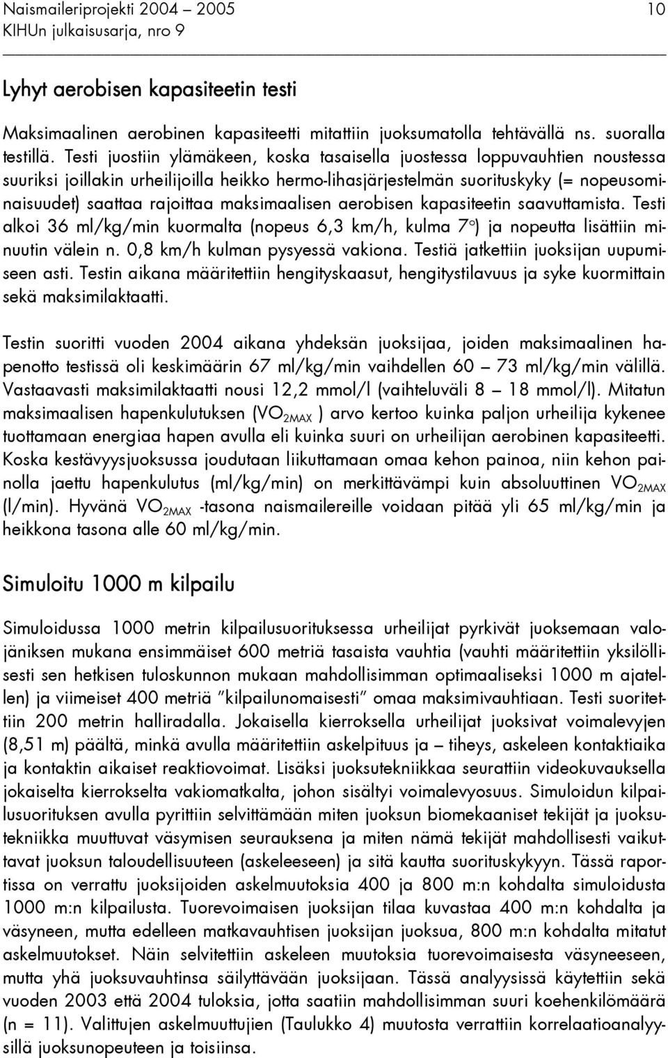 maksimaalisen aerobisen kapasiteetin saavuttamista. Testi alkoi 36 ml/kg/min kuormalta (nopeus 6,3 km/h, kulma 7 o ) ja nopeutta lisättiin minuutin välein n. 0,8 km/h kulman pysyessä vakiona.