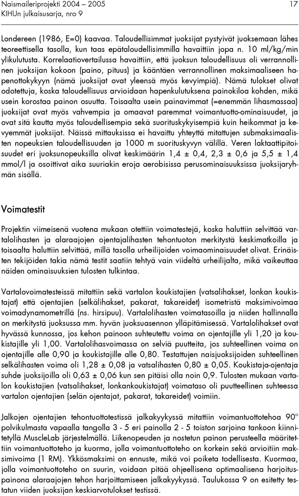 yleensä myös kevyimpiä). Nämä tulokset olivat odotettuja, koska taloudellisuus arvioidaan hapenkulutuksena painokiloa kohden, mikä usein korostaa painon osuutta.