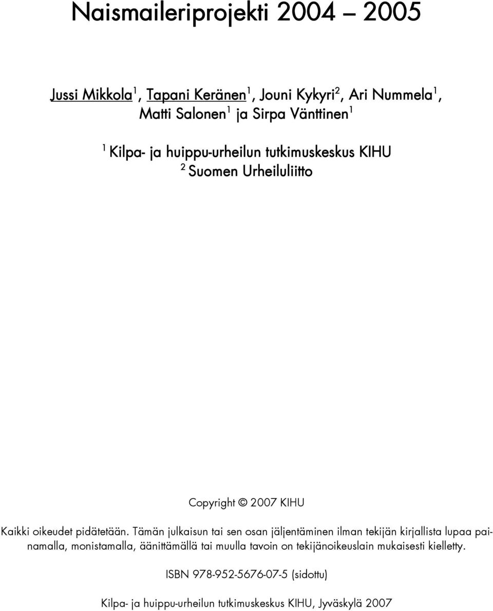 Tämän julkaisun tai sen osan jäljentäminen ilman tekijän kirjallista lupaa painamalla, monistamalla, äänittämällä tai