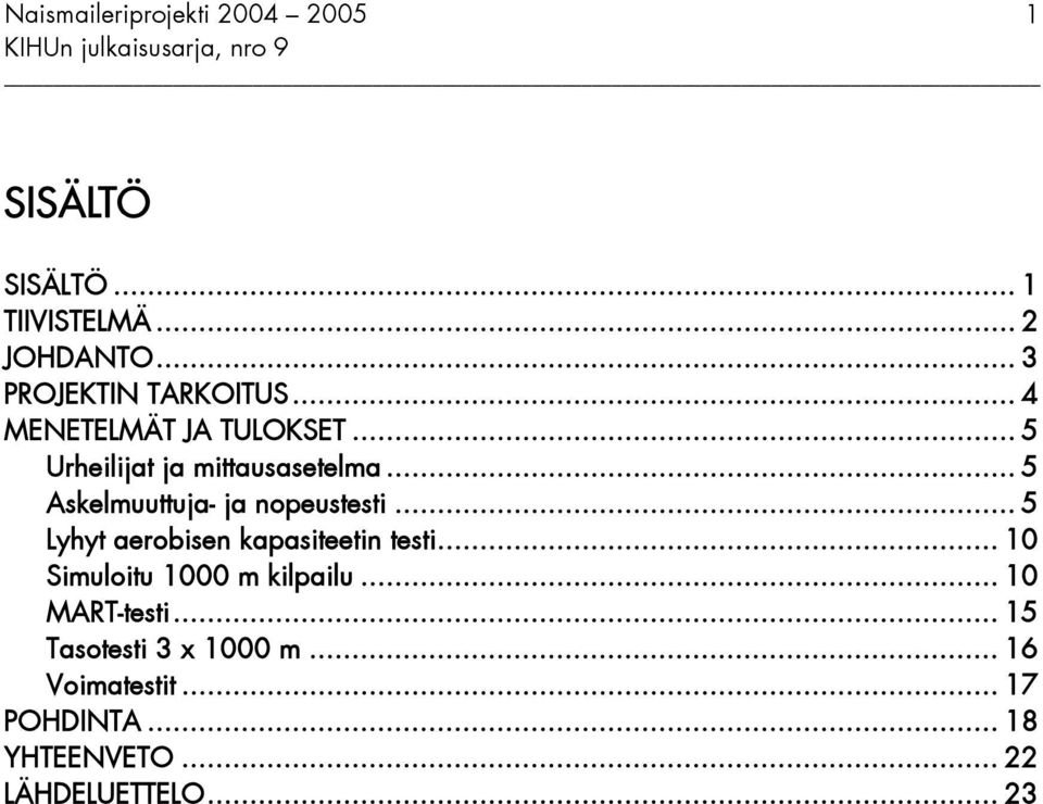 .. 5 Askelmuuttuja- ja nopeustesti... 5 Lyhyt aerobisen kapasiteetin testi.