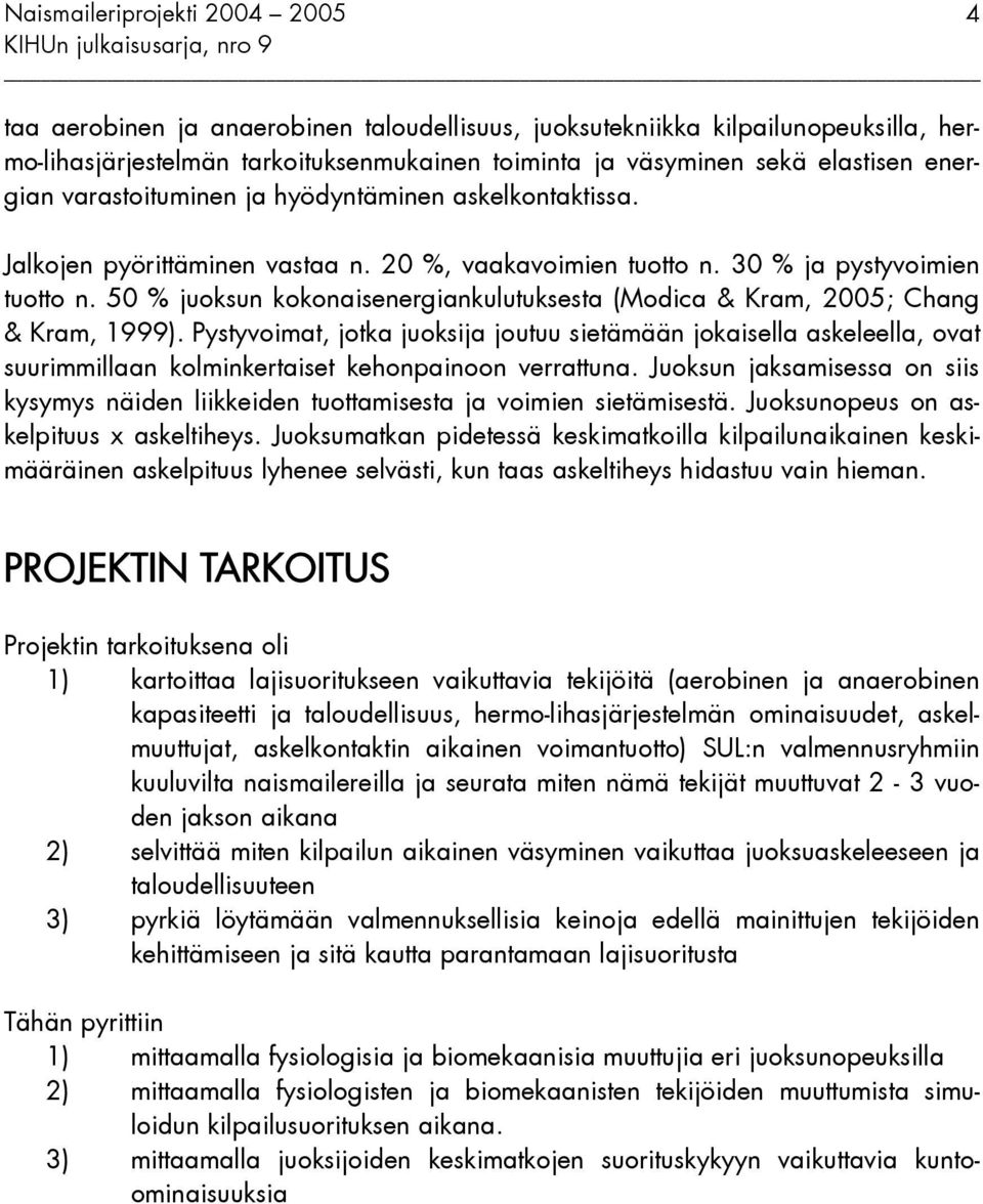 50 % juoksun kokonaisenergiankulutuksesta (Modica & Kram, 2005; Chang & Kram, 1999).