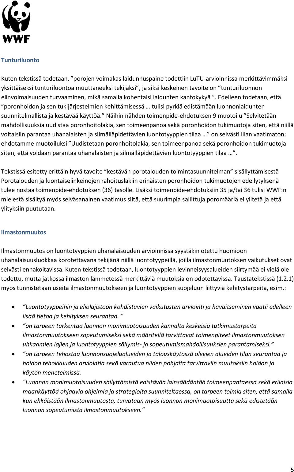 Edelleen todetaan, että poronhoidon ja sen tukijärjestelmien kehittämisessä tulisi pyrkiä edistämään luonnonlaidunten suunnitelmallista ja kestävää käyttöä.