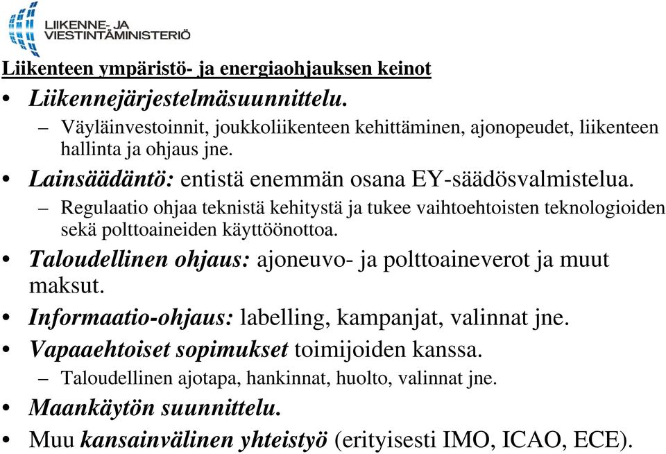 Regulaatio ohjaa teknistä kehitystä ja tukee vaihtoehtoisten teknologioiden sekä polttoaineiden käyttöönottoa.