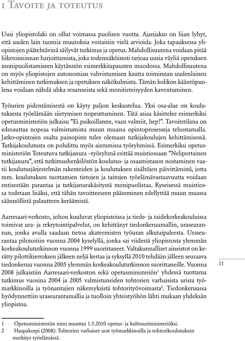 Mahdollisuutena voidaan pitää liiketoiminnan harjoittamista, joka todennäköisesti tarjoaa uusia väyliä opetuksen monipuolistamiseen käytännön esimerkkitapausten muodossa.