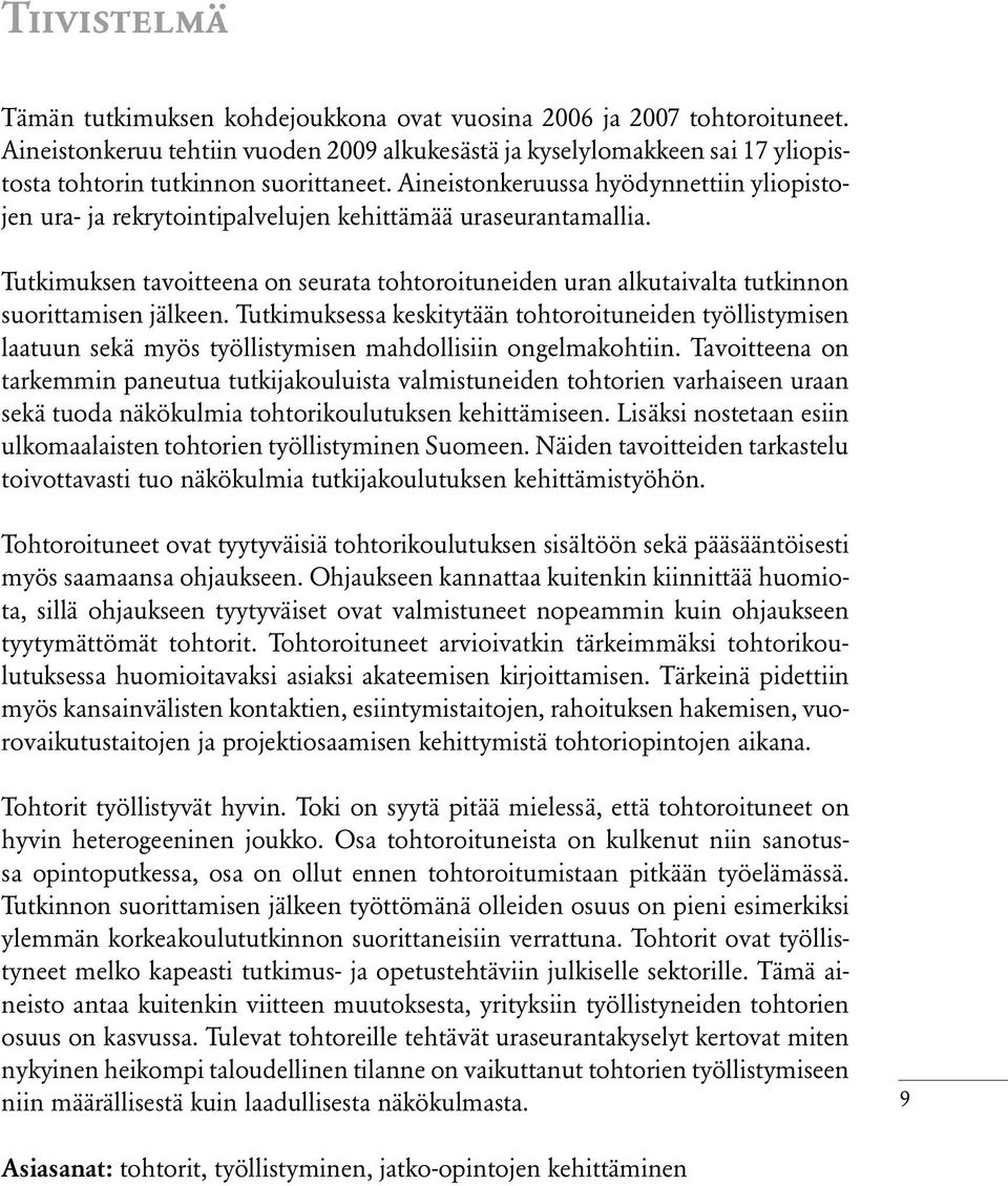 Aineistonkeruussa hyödynnettiin yliopistojen ura- ja rekrytointipalvelujen kehittämää uraseurantamallia.