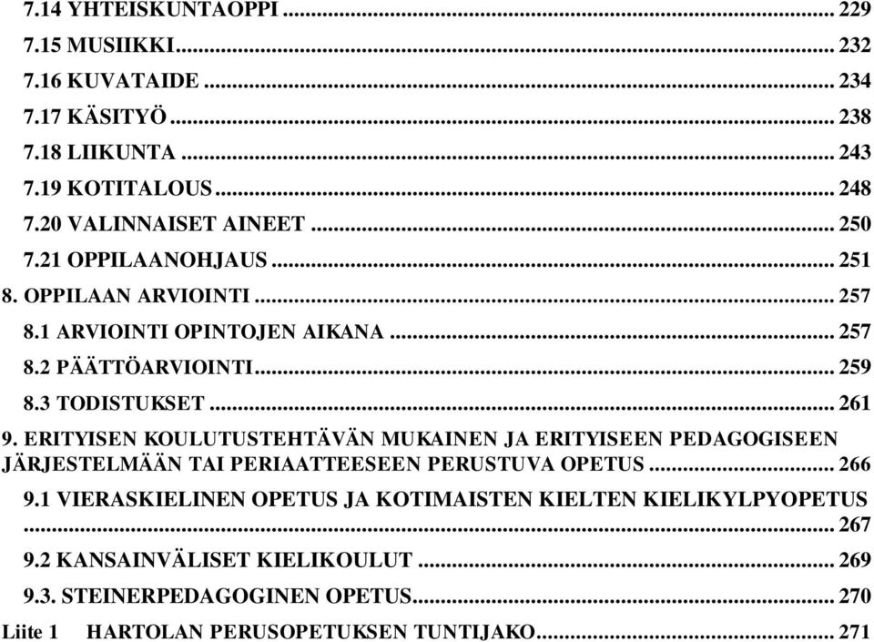 3 TODISTUKSET... 261 9. ERITYISEN KOULUTUSTEHTÄVÄN MUKAINEN JA ERITYISEEN PEDAGOGISEEN JÄRJESTELMÄÄN TAI PERIAATTEESEEN PERUSTUVA OPETUS... 266 9.