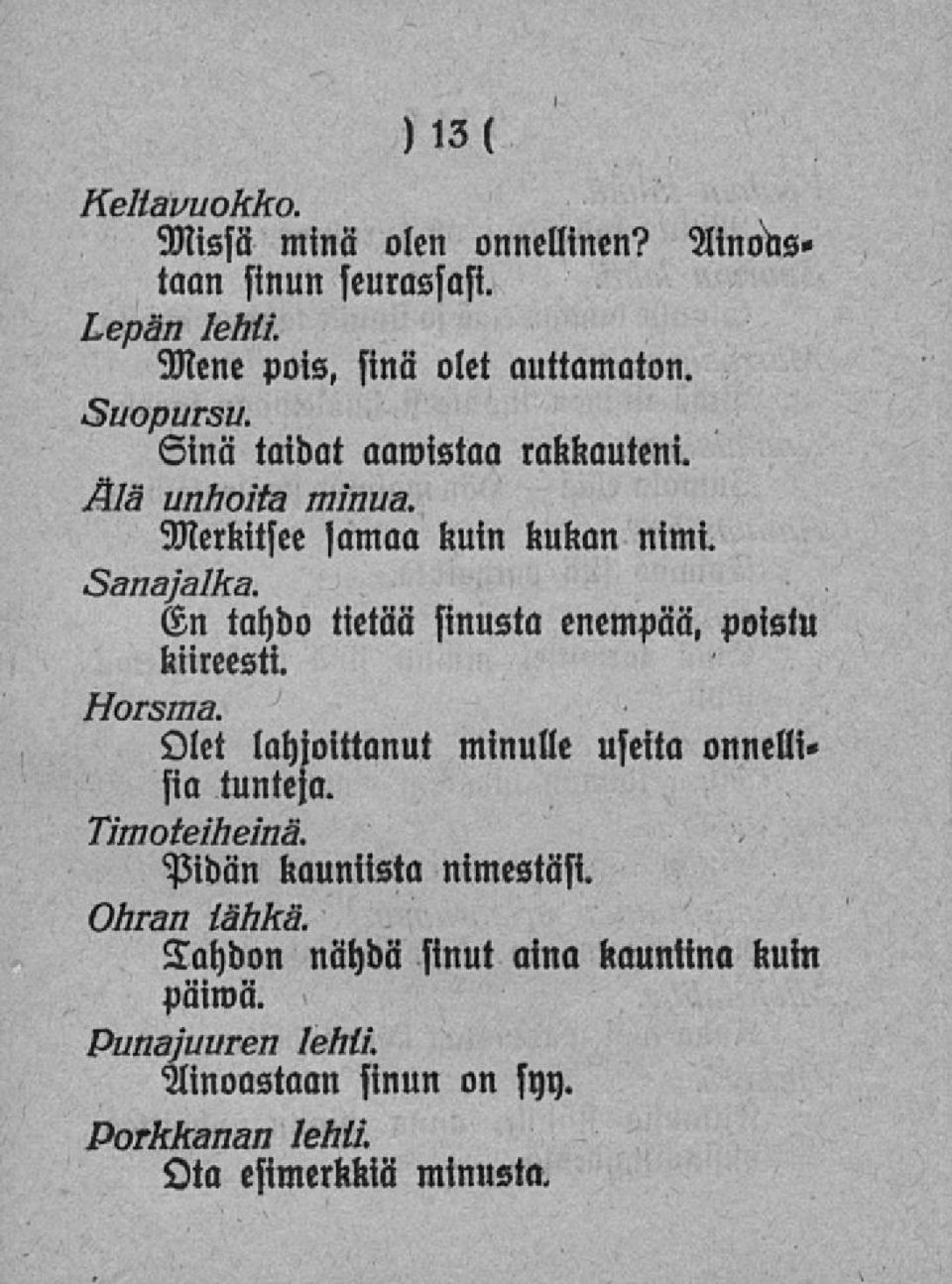 En tahdo tietää sinusta enempää, poistu kiireesti. Horsma. Olet lahjoittanut sia tunteja. Timoteiheinä.