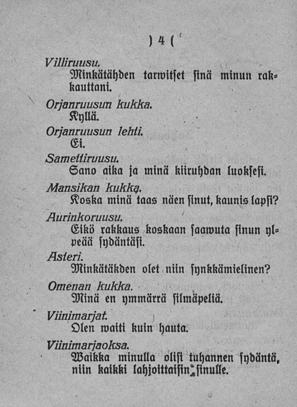 Eikö rakkaus koskaan saawuta sinun ylveää sydäntäsi. Asteri. Minkätäkden olet niin snnkkämielinen?