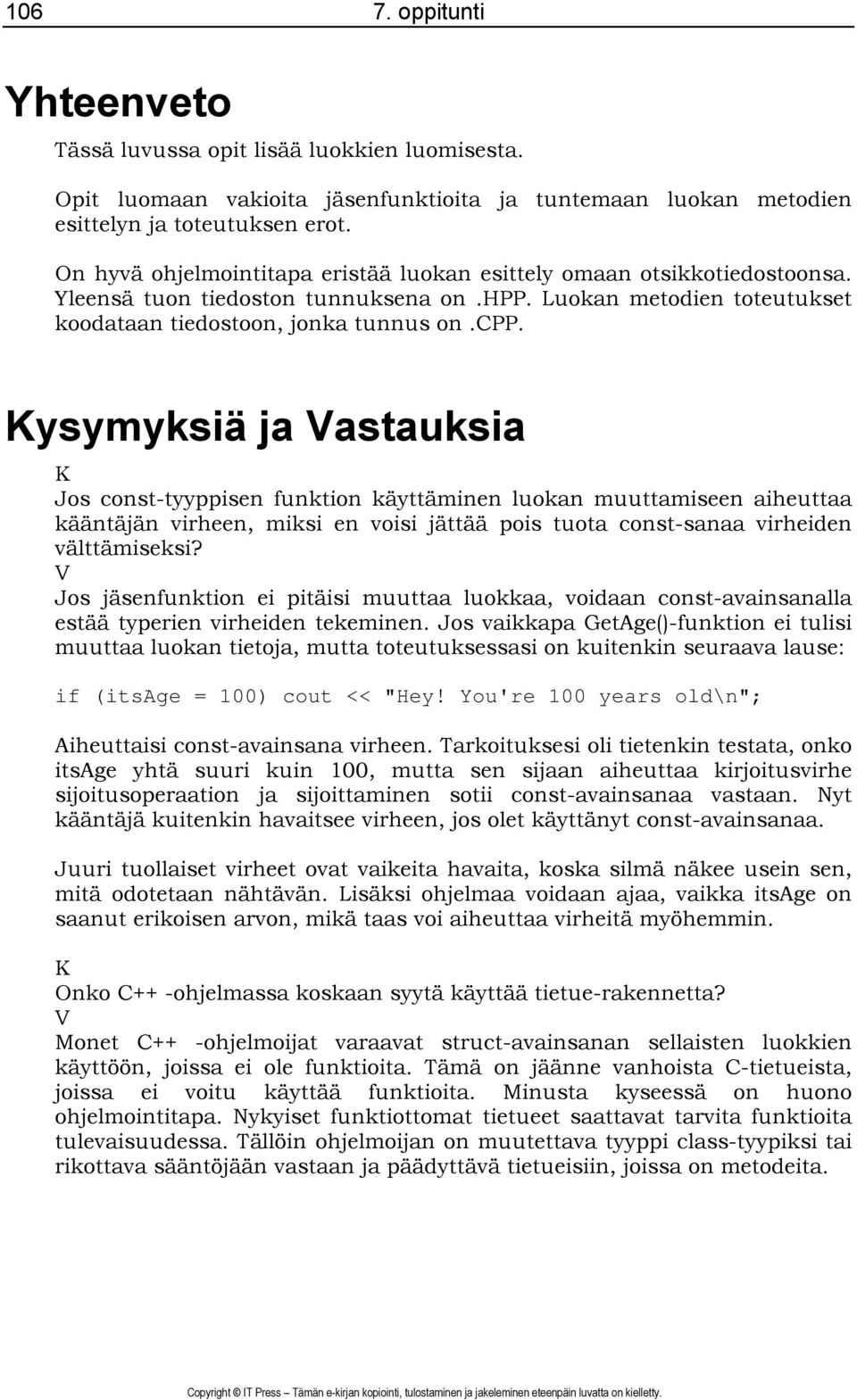 Kysymyksiä ja Vastauksia K Jos const-tyyppisen funktion käyttäminen luokan muuttamiseen aiheuttaa kääntäjän virheen, miksi en voisi jättää pois tuota const-sanaa virheiden välttämiseksi?