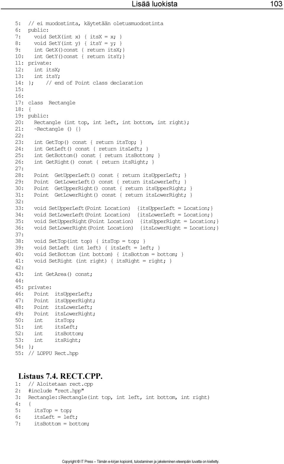 bottom, int right); 21: ~Rectangle () {} 22: 23: int GetTop() const { return itstop; } 24: int GetLeft() const { return itsleft; } 25: int GetBottom() const { return itsbottom; } 26: int GetRight()