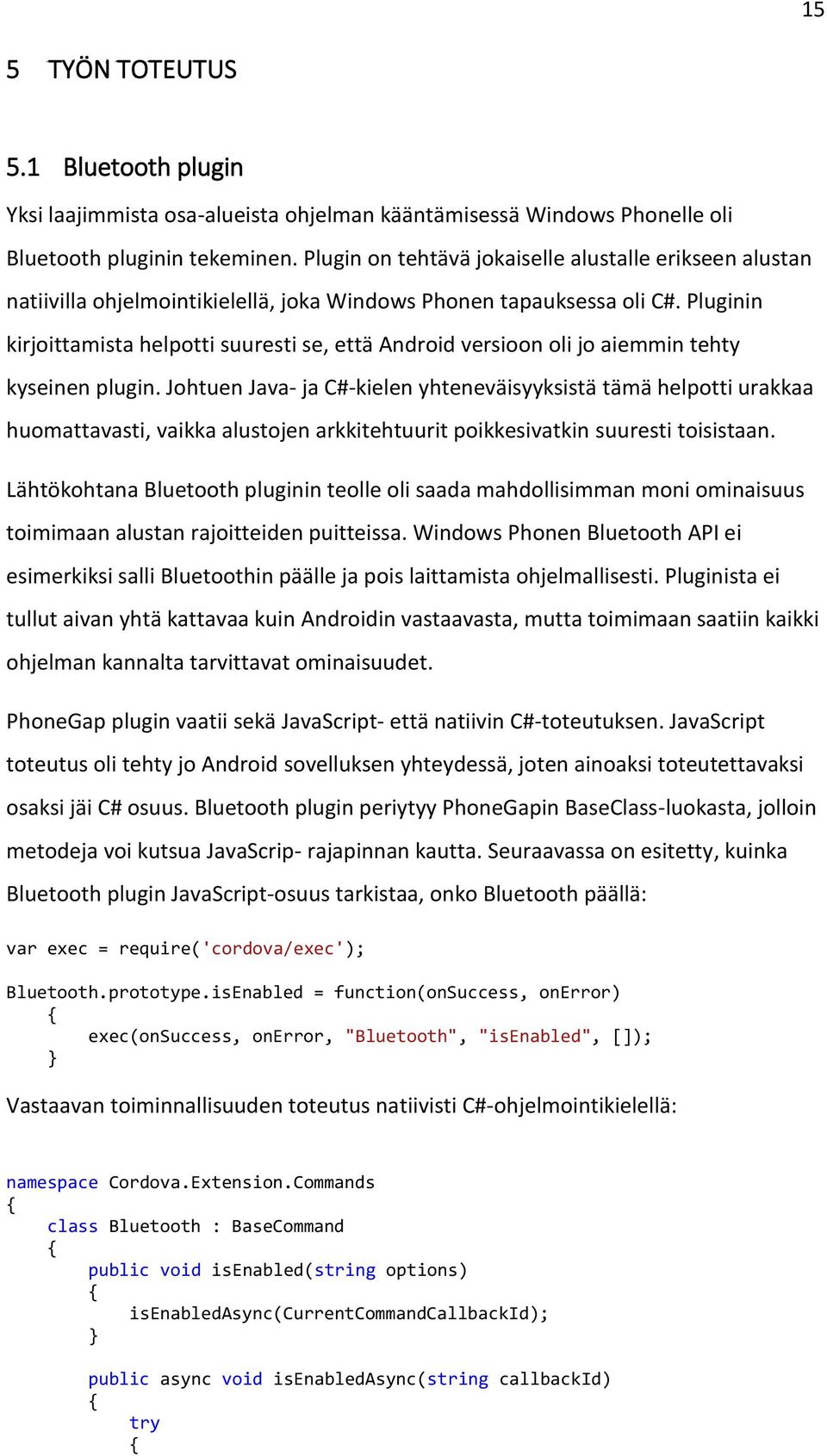 Pluginin kirjoittamista helpotti suuresti se, että Android versioon oli jo aiemmin tehty kyseinen plugin.