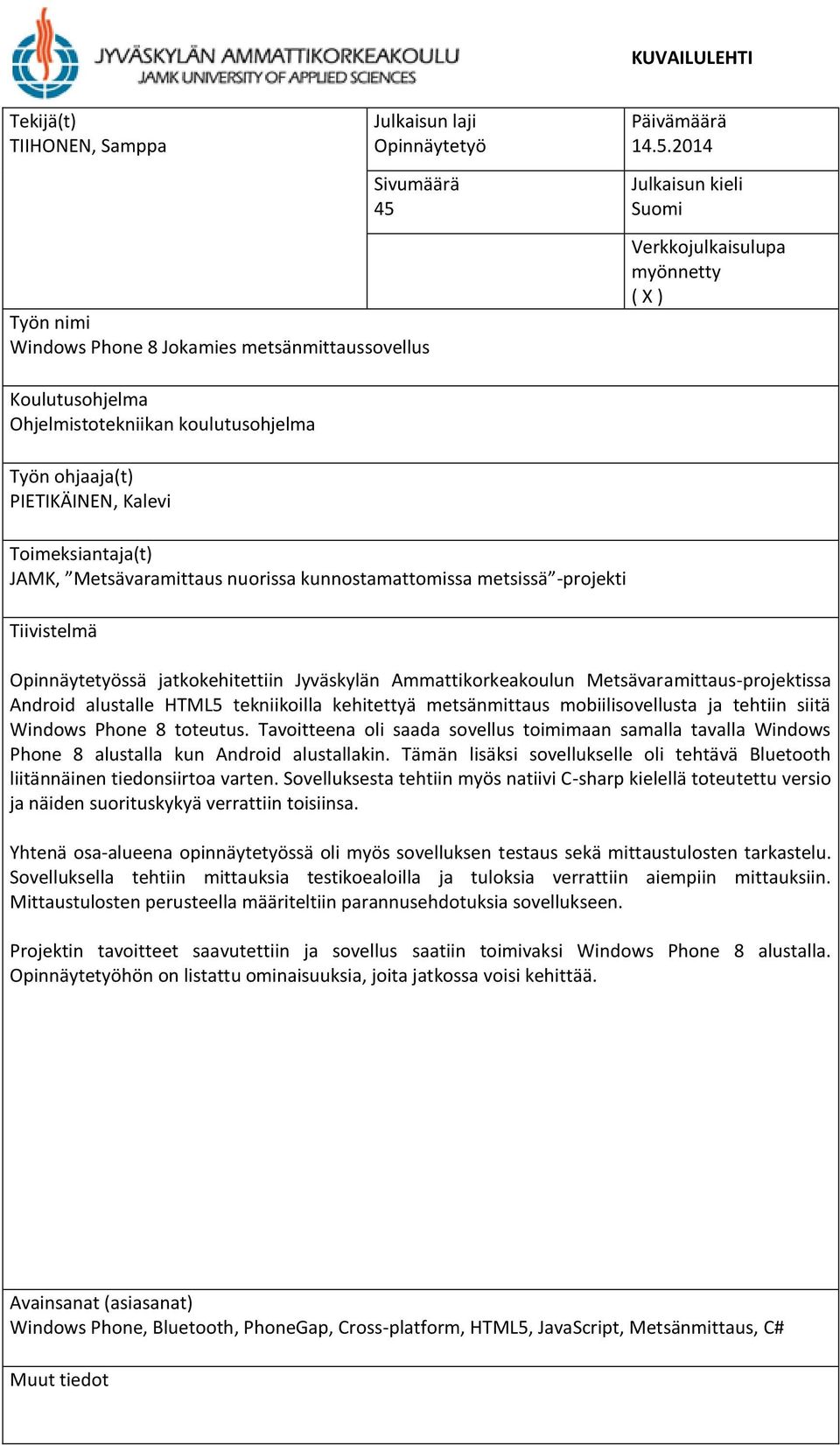 2014 Julkaisun kieli Suomi Verkkojulkaisulupa myönnetty ( X ) Koulutusohjelma Ohjelmistotekniikan koulutusohjelma Työn ohjaaja(t) PIETIKÄINEN, Kalevi Toimeksiantaja(t) JAMK, Metsävaramittaus nuorissa