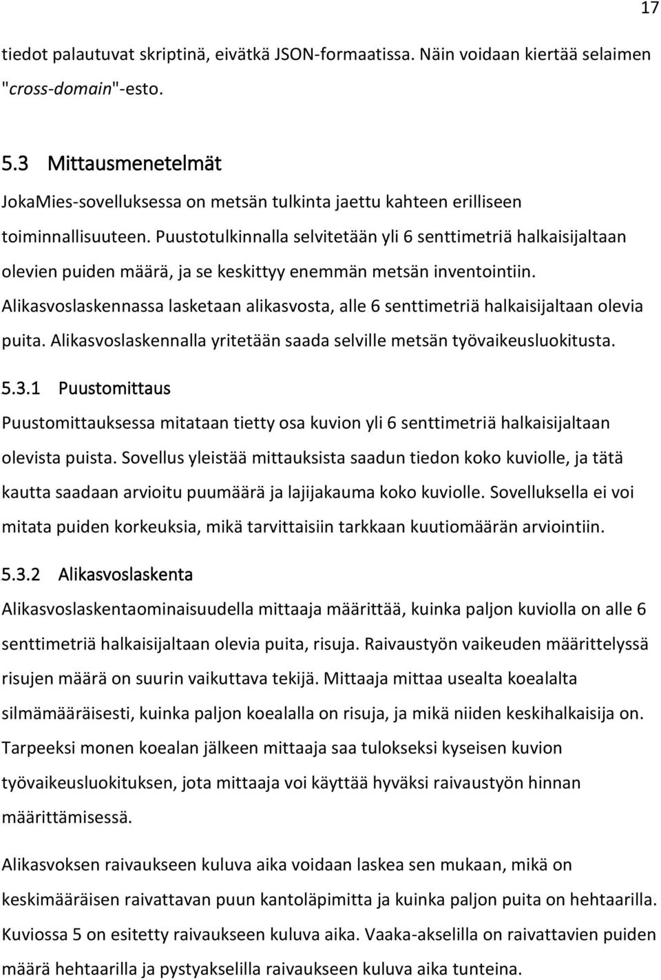 Puustotulkinnalla selvitetään yli 6 senttimetriä halkaisijaltaan olevien puiden määrä, ja se keskittyy enemmän metsän inventointiin.