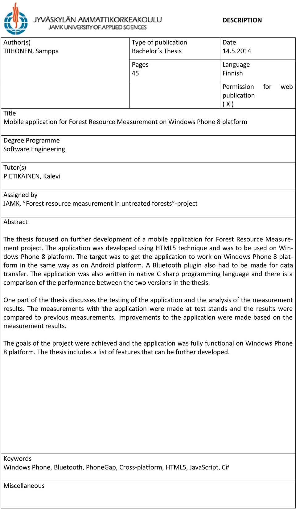 2014 Language Finnish Permission for web publication ( X ) Title Mobile application for Forest Resource Measurement on Windows Phone 8 platform Degree Programme Software Engineering Tutor(s)