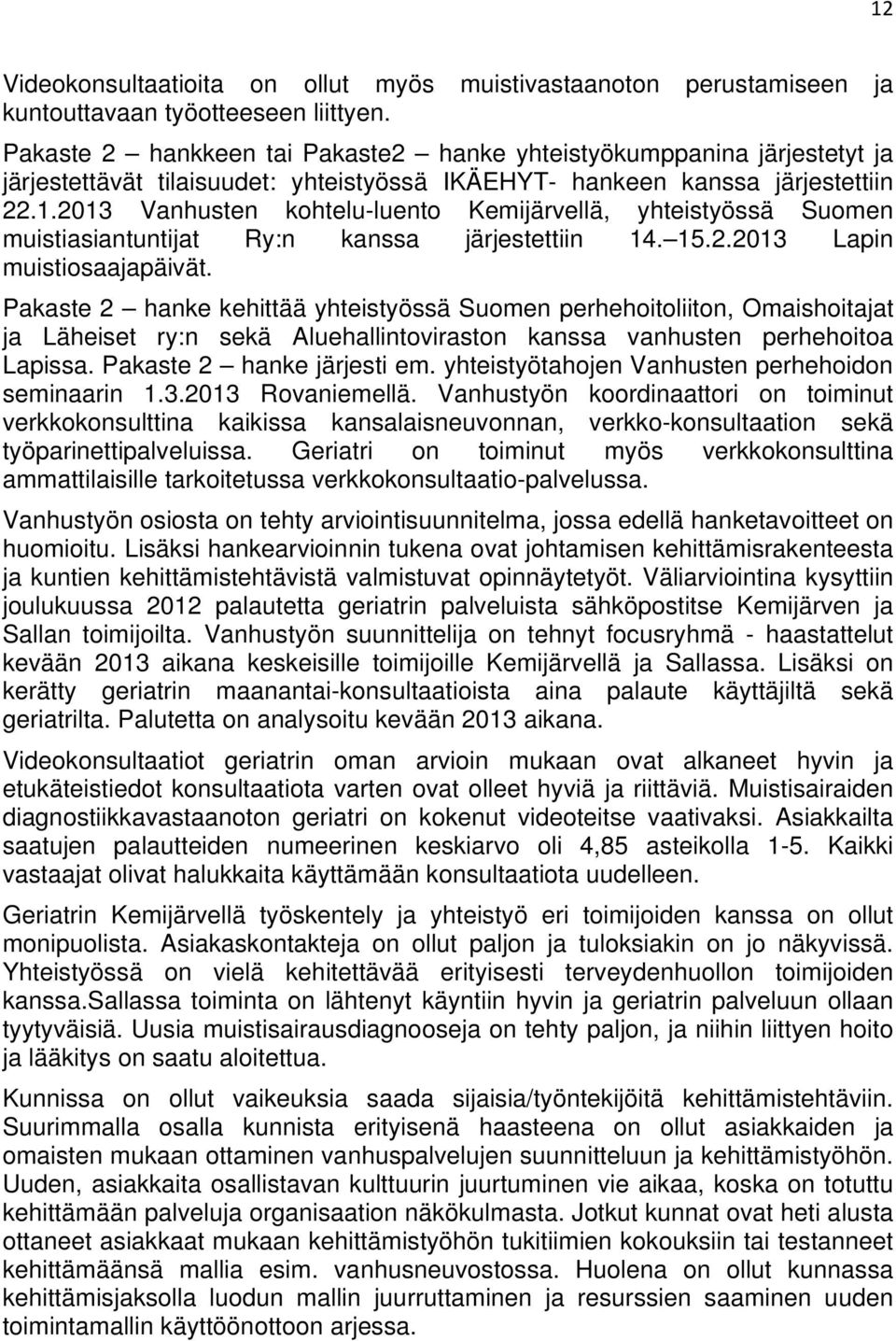2013 Vanhusten kohtelu-luento Kemijärvellä, yhteistyössä Suomen muistiasiantuntijat Ry:n kanssa järjestettiin 14. 15.2.2013 Lapin muistiosaajapäivät.